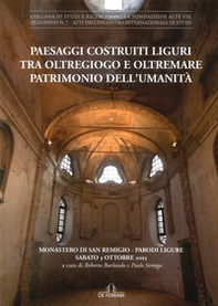 Paesaggi costruiti. Liguri tra Oltregiogo e Oltremare patrimonio dell'umanità. Monastero di San Remigio (Parodi liguri, 3 ottobre 2015) - Librerie.coop