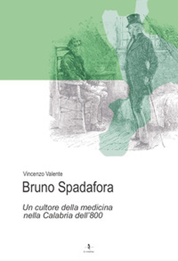 Bruno Spadafora. Un cultore della medicina nella Calabria dell'800 - Librerie.coop