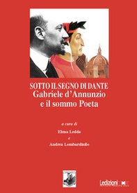 Sotto il segno di Dante. Gabriele d'Annunzio e il sommo Poeta - Librerie.coop