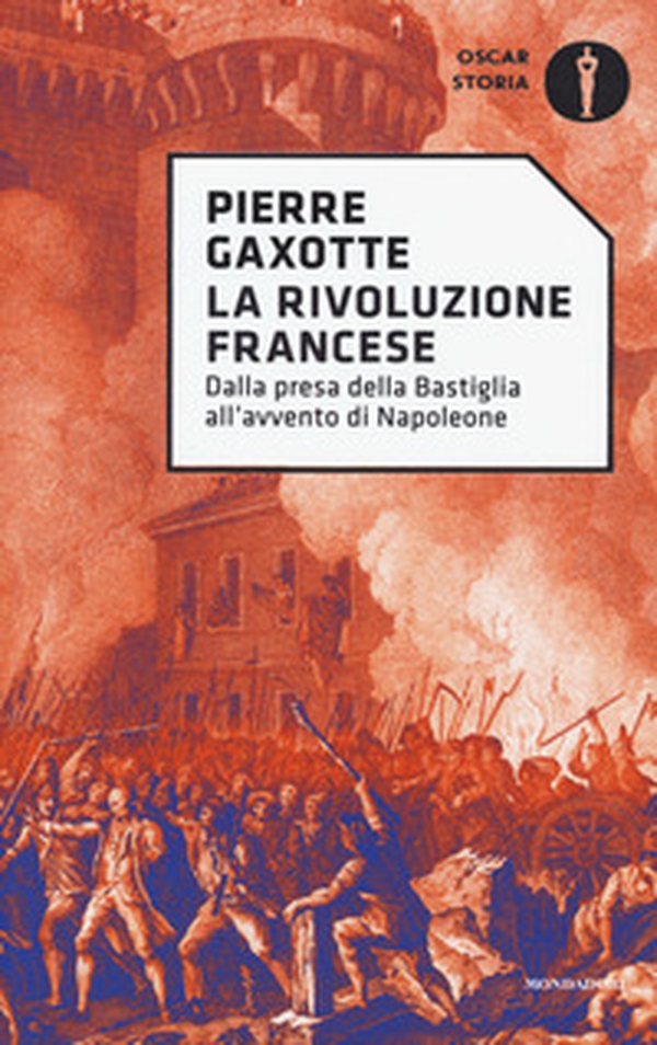 La rivoluzione francese. Dalla presa della Bastiglia all'avvento di Napoleone - Librerie.coop La rivoluzione francese. Dalla presa della Bastiglia all'avvento di Napoleone - Librerie.coop