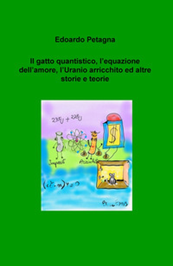 Il gatto quantistico, l'equazione dell'amore, l'uranio arricchito ed altre storie e teorie - Librerie.coop Il gatto quantistico, l'equazione dell'amore, l'uranio arricchito ed altre storie e teorie - Librerie.coop