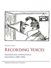 Recording voices. Archeologia fonografica dell'opera (1887-1948) - Librerie.coop