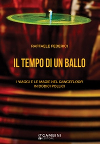 Il tempo di un ballo. I viaggi e le magie nel dancefloor in dodici pollici - Librerie.coop