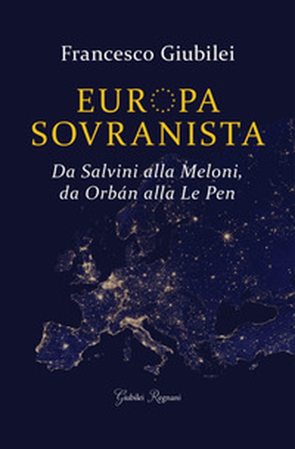 Europa sovranista. Da Salvini alla Meloni, da Orbán alla Le Pen - Librerie.coop Europa sovranista. Da Salvini alla Meloni, da Orbán alla Le Pen - Librerie.coop