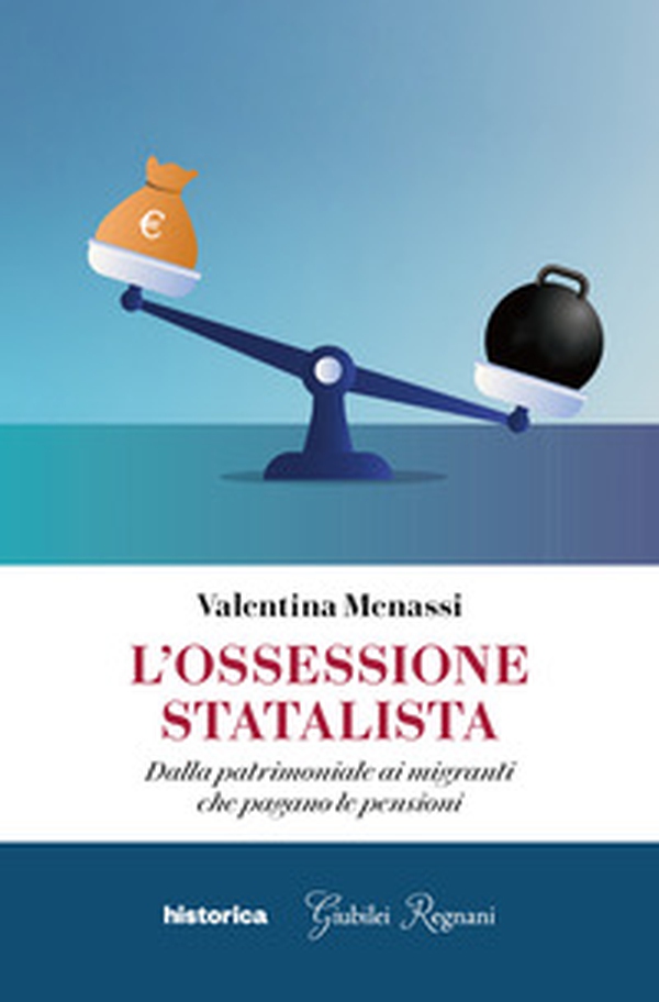 L'ossessione statalista. Dalla patrimoniale ai migranti che pagano le pensioni - Librerie.coop L'ossessione statalista. Dalla patrimoniale ai migranti che pagano le pensioni - Librerie.coop