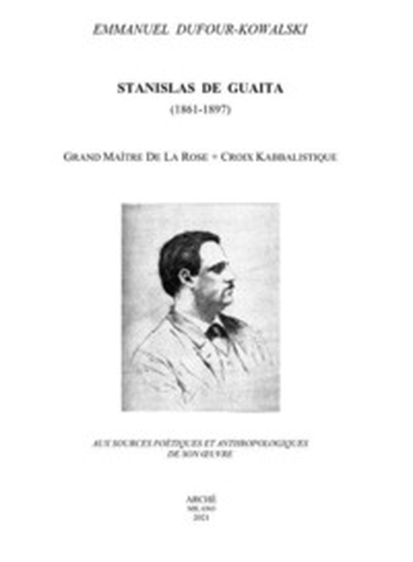 Stanislas De Guaita (1861-1897) Grand Maitre de la Rose+Croix kabbalistique. Aux sources poétiques et anthropologiques de son oeuvre - Librerie.coop