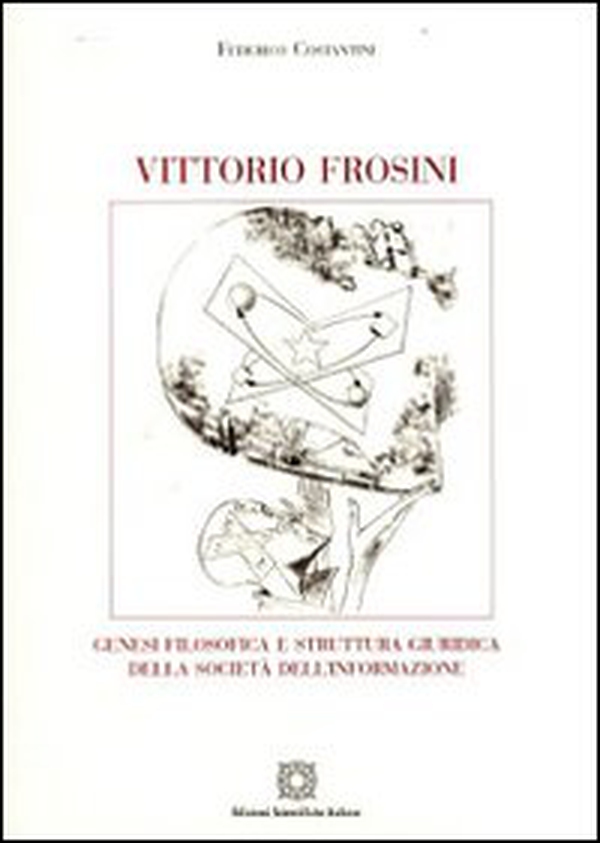 Vittorio Frosini. Genesi filosofica e struttura giuridica della società dell'informazione - Librerie.coop Vittorio Frosini. Genesi filosofica e struttura giuridica della società dell'informazione - Librerie.coop