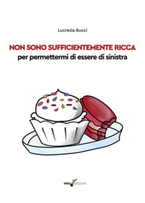 Non sono sufficientemente ricca per permettermi di essere di sinistra - Librerie.coop Non sono sufficientemente ricca per permettermi di essere di sinistra - Librerie.coop