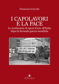 I capolavori e la pace. Le restituzioni di opere d'arte all'Italia dopo la Seconda guerra mondiale - Librerie.coop