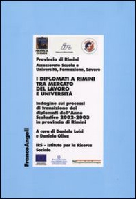 I diplomati a Rimini tra mercato del lavoro e Università. Indagine sui processi di transizione dei diplomati dell'Anno Scolastico 2002-2003 in provincia di Rimini - Librerie.coop
