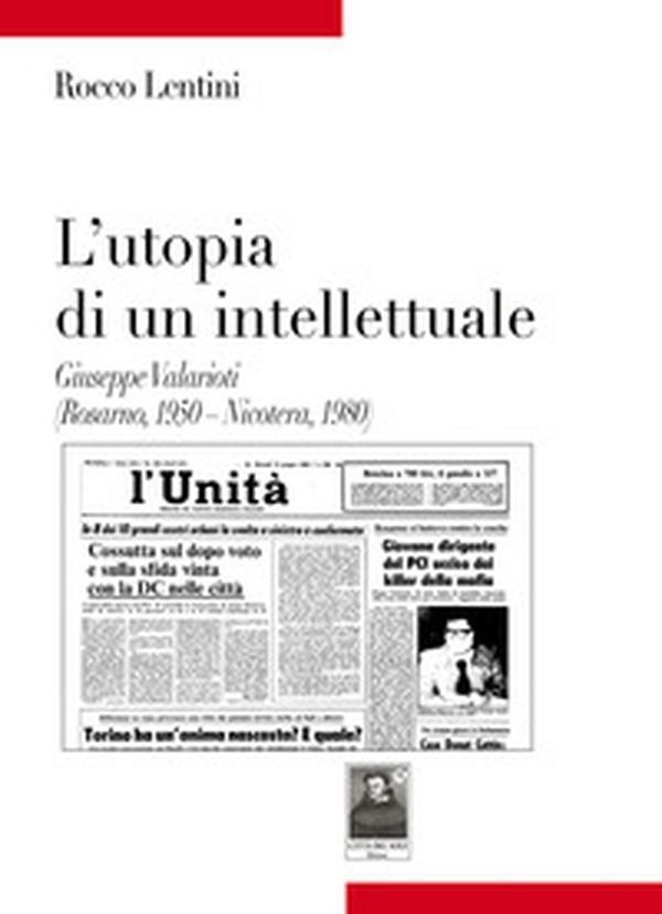 L'utopia di un intellettuale. Giuseppe Valarioti (Rosarno, 1950-Nicotera, 1980) - Librerie.coop L'utopia di un intellettuale. Giuseppe Valarioti (Rosarno, 1950-Nicotera, 1980) - Librerie.coop