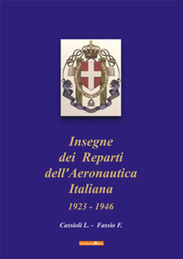Insegne dei Reparti dell'Aeronautica Italiana. 1923-1946 - Librerie.coop Insegne dei Reparti dell'Aeronautica Italiana. 1923-1946 - Librerie.coop
