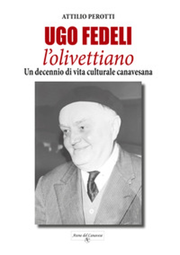 Ugo Fedeli l'olivettiano. Un decennio di vita culturale canavesana - Librerie.coop