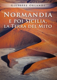 Normandia e poi Sicilia, la terra del mito - Librerie.coop Normandia e poi Sicilia, la terra del mito - Librerie.coop