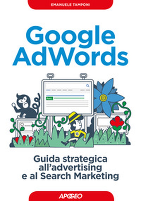 Google AdWords. Guida strategica all'advertising e al search marketing - Librerie.coop Google AdWords. Guida strategica all'advertising e al search marketing - Librerie.coop