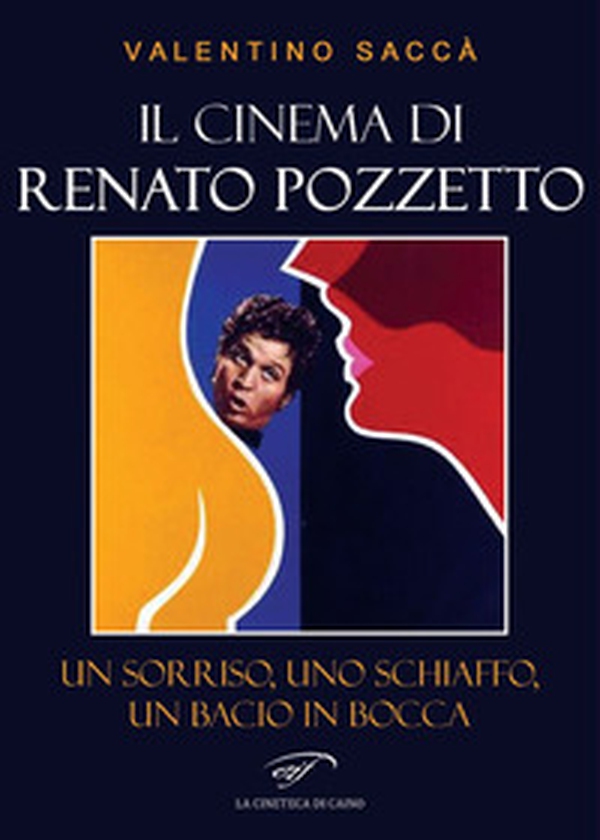 Il cinema di Renato Pozzetto. Un sorriso, uno schiaffo, un bacio in bocca - Librerie.coop Il cinema di Renato Pozzetto. Un sorriso, uno schiaffo, un bacio in bocca - Librerie.coop