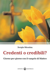 Credenti o credibili? Giorno per giorno con il vangelo di Matteo - Librerie.coop