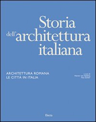 Storia dell'architettura italiana. Architettura romana. Le città in Italia - Librerie.coop