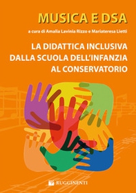 Musica e DSA. La didattica inclusiva dalla scuola dell'infanzia al conservatorio - Librerie.coop