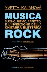 Musica rock. Suono, ritmo, affetto e l'invenzione della chitarra elettrica - Librerie.coop Musica rock. Suono, ritmo, affetto e l'invenzione della chitarra elettrica - Librerie.coop