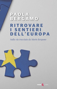 Ritrovare i sentieri dell'Europa. Sulla via tracciata da Mario Bergamo - Librerie.coop