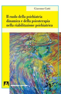 Il ruolo della psichiatria dinamica e della psicoterapia nella riabilitazione psichiatrica - Librerie.coop