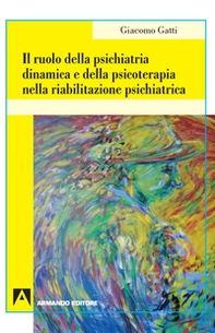 Il ruolo della psichiatria dinamica e della psicoterapia nella riabilitazione psichiatrica - Librerie.coop