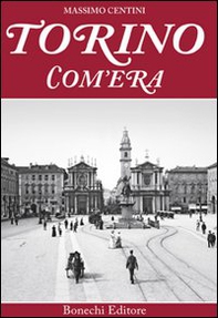 Torino com'era - Librerie.coop Torino com'era - Librerie.coop