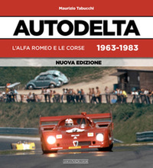 Autodelta. L'Alfa Romeo e le corse 1963-1983 - Librerie.coop Autodelta. L'Alfa Romeo e le corse 1963-1983 - Librerie.coop