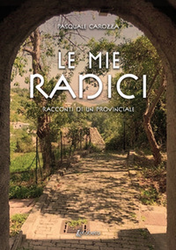 Le mie radici. Racconti di un provinciale - Librerie.coop Le mie radici. Racconti di un provinciale - Librerie.coop