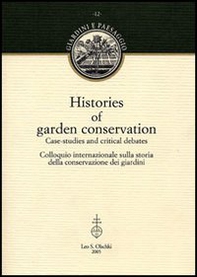 Histories of garden conservation. Case-studies and critical debates. Colloquio internazionale sulla storia della conservazione dei giardini - Librerie.coop Histories of garden conservation. Case-studies and critical debates. Colloquio internazionale sulla storia della conservazione dei giardini - Librerie.coop