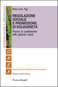 Regolazione sociale e promozione di solidarietà. Processi di cambiamento nelle politiche sociali - Librerie.coop
