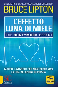L'effetto luna di miele-The honeymoon effect. Scopri il segreto per mantenere viva la tua relazione di coppia - Librerie.coop