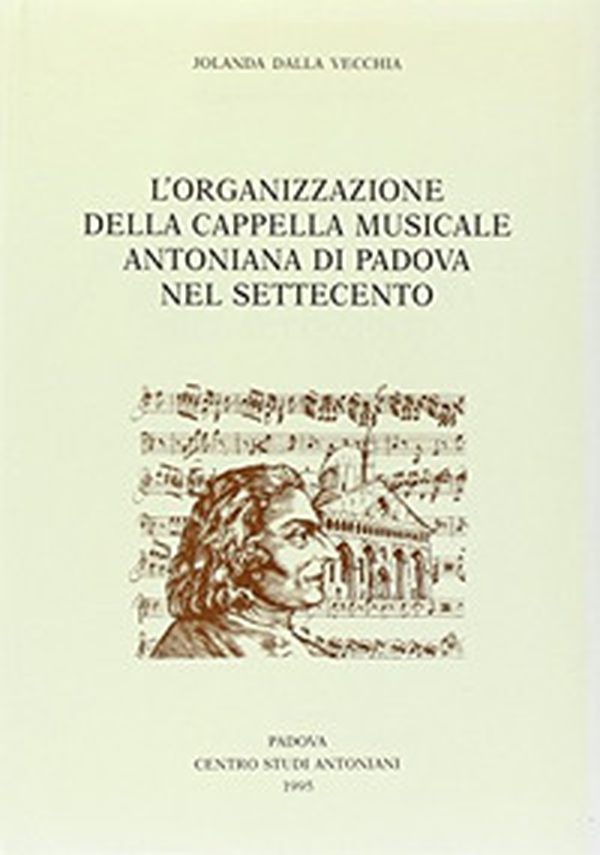 L'organizzazione della Cappella Musicale Antoniana di Padova nel Settecento - Librerie.coop L'organizzazione della Cappella Musicale Antoniana di Padova nel Settecento - Librerie.coop