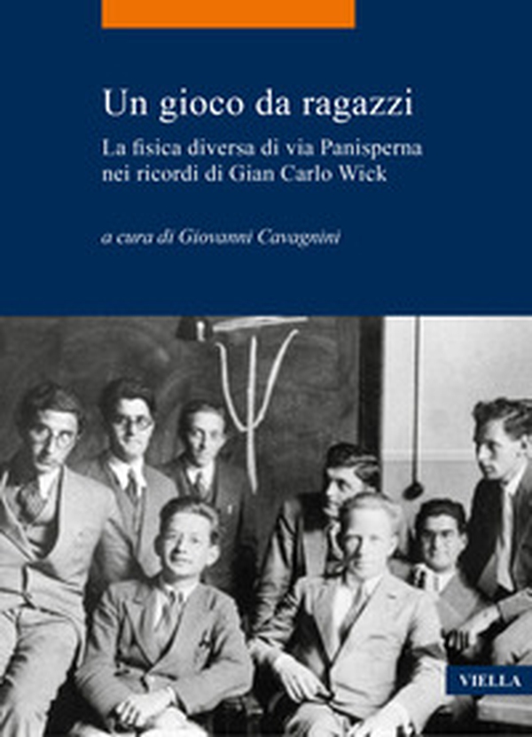Un gioco da ragazzi. La fisica diversa di via Panisperna nei ricordi di Gian Carlo Wick - Librerie.coop Un gioco da ragazzi. La fisica diversa di via Panisperna nei ricordi di Gian Carlo Wick - Librerie.coop