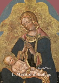 Il Maestro di Lonigo. Pittore tardogotico della terraferma veneta - Librerie.coop