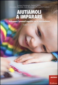 Aiutiamoli a imparare. Sviluppare i processi cognitivi con le neuroscienze. Scuola dell'infanzia - Librerie.coop
