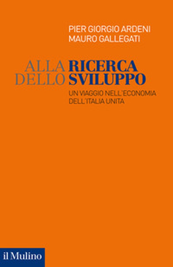 Alla ricerca dello sviluppo. Un viaggio nell'economia dell'Italia unita - Librerie.coop Alla ricerca dello sviluppo. Un viaggio nell'economia dell'Italia unita - Librerie.coop