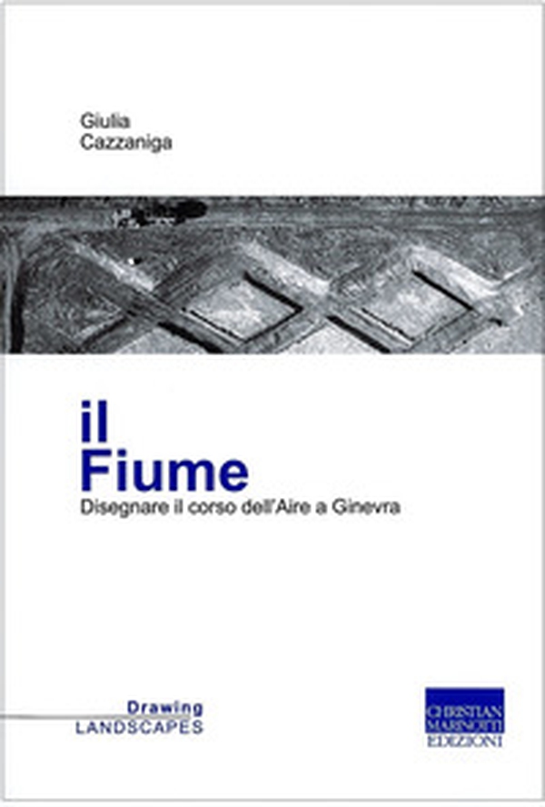 Il fiume. Disegnare il corso dell'Aire a Ginevra - Librerie.coop Il fiume. Disegnare il corso dell'Aire a Ginevra - Librerie.coop