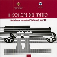 Il colore del grigio. Motorismo e consumi nell'Italia degli anni '20 - Librerie.coop