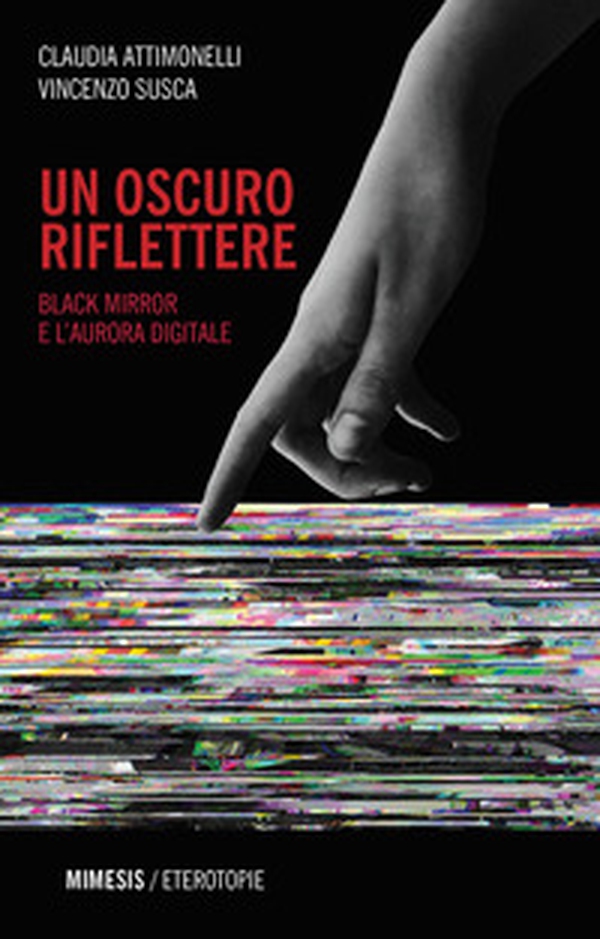 Un oscuro riflettere. Black Mirror e l'aurora digitale - Librerie.coop Un oscuro riflettere. Black Mirror e l'aurora digitale - Librerie.coop