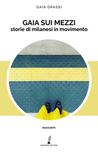 Gaia sui mezzi. Storie di milanesi in movimento - Librerie.coop