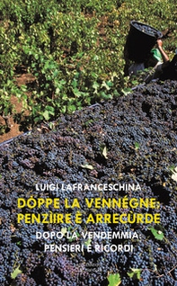 Dòppe la vennégne: penzìire è arrecùrde. Dopo la vendemmia: pensieri e ricordi - Librerie.coop