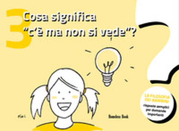 Cosa significa «c'è ma non si vede»? La filosofia dei bambini. Risposte semplici per domande importanti - Vol. 3 - Librerie.coop Cosa significa «c'è ma non si vede»? La filosofia dei bambini. Risposte semplici per domande importanti - Vol. 3 - Librerie.coop