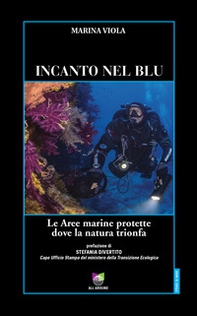 Incanto nel blu. Le Aree marine protette dove la natura trionfa - Librerie.coop
