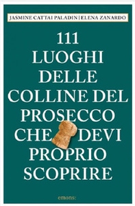 111 luoghi delle colline del Prosecco che devi proprio scoprire - Librerie.coop