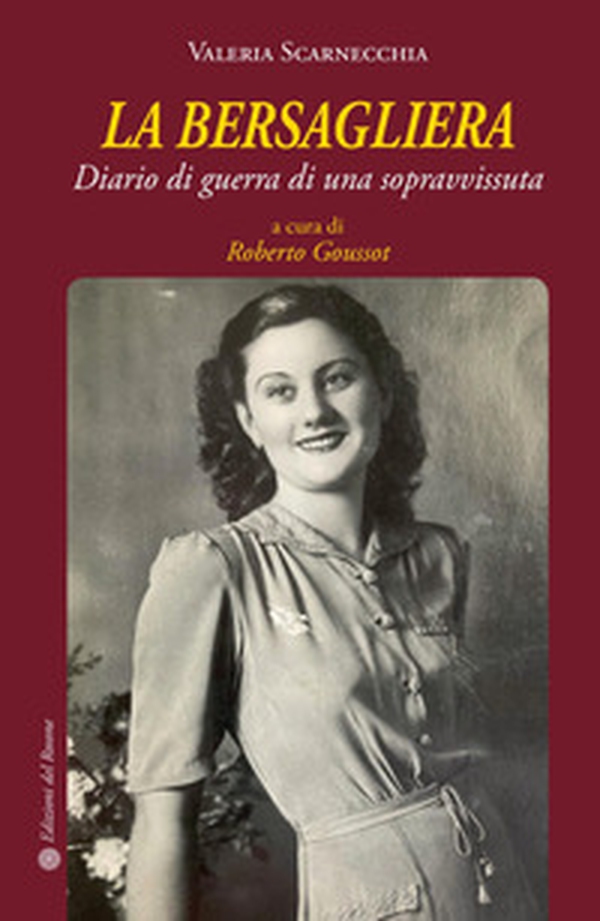La bersagliera. Diario di guerra di una sopravvissuta - Librerie.coop