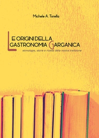 Le origini della gastronomia garganica - Librerie.coop Le origini della gastronomia garganica - Librerie.coop