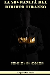 La sovranità del diritto tiranno. L'efficacia del lockdown - Librerie.coop
