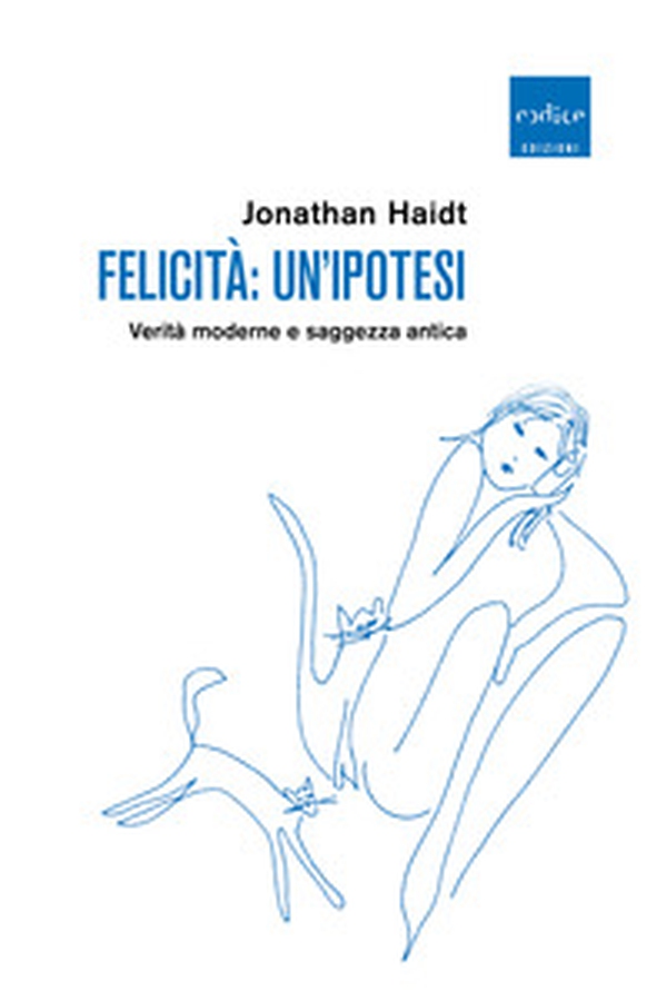 Felicità: un'ipotesi. Verità moderne e saggezza antica - Librerie.coop Felicità: un'ipotesi. Verità moderne e saggezza antica - Librerie.coop